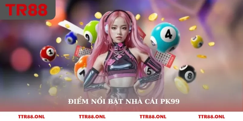 Điểm nổi bật nhà cái pk99